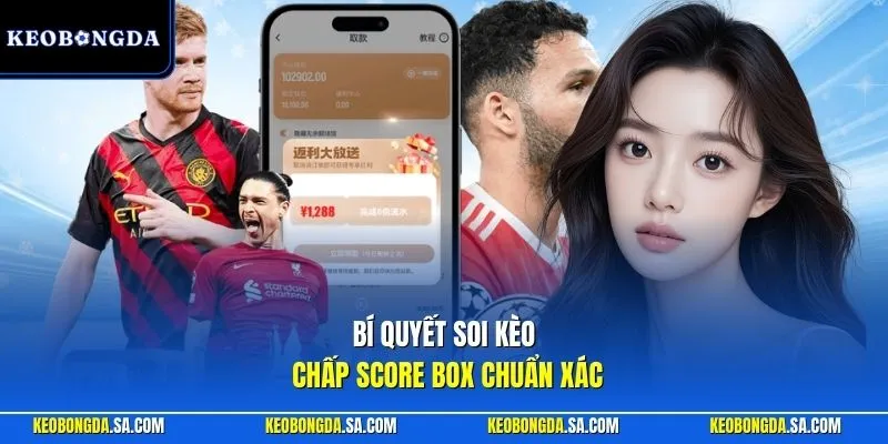 Bí quyết soi kèo chấp score box chuẩn xác