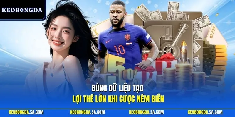 Đúng dữ liệu tạo lợi thế lớn khi cược ném biên
