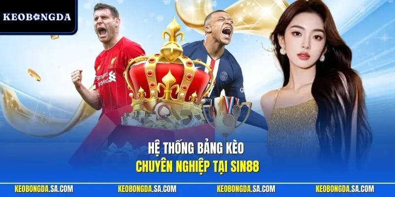 Hệ thống bảng kèo chuyên nghiệp tại Sin88