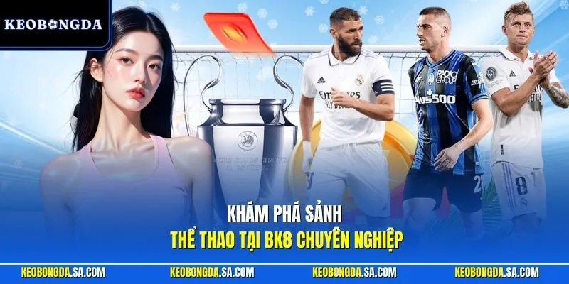 Khám phá sảnh thể thao tại BK8 chuyên nghiệp