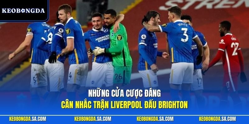 Những cửa cược đáng cân nhắc trận Liverpool đấu Brighton