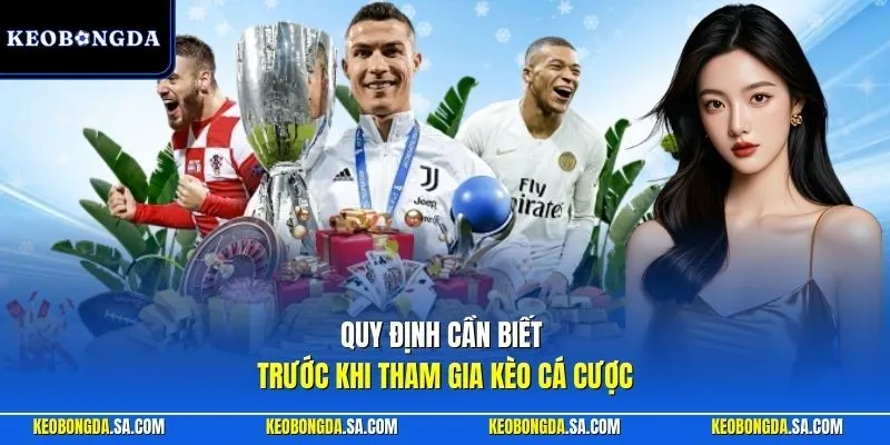 Quy định cần biết trước khi tham gia kèo cá cược 