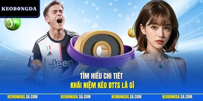 Tìm hiểu chi tiết khái niệm kèo BTTS là gì
