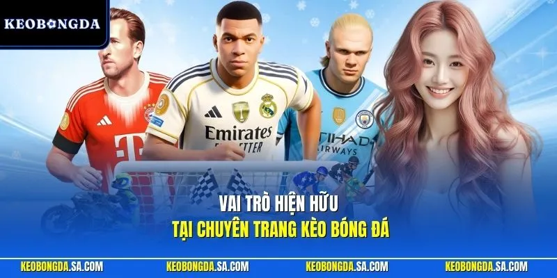 Vai trò hiện hữu tại chuyên trang Kèo Bóng Đá